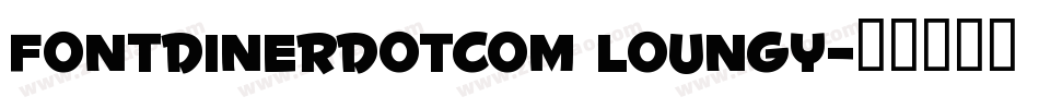Fontdinerdotcom Loungy字体转换